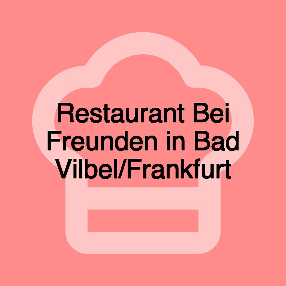 Restaurant Bei Freunden in Bad Vilbel/Frankfurt