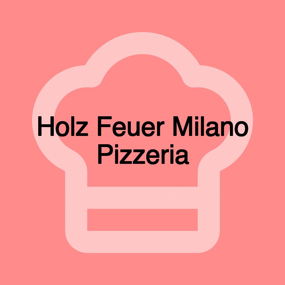 Holz Feuer Milano Pizzeria