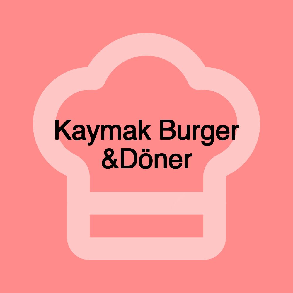 Kaymak Burger &Döner Kaymak Burger &Döner