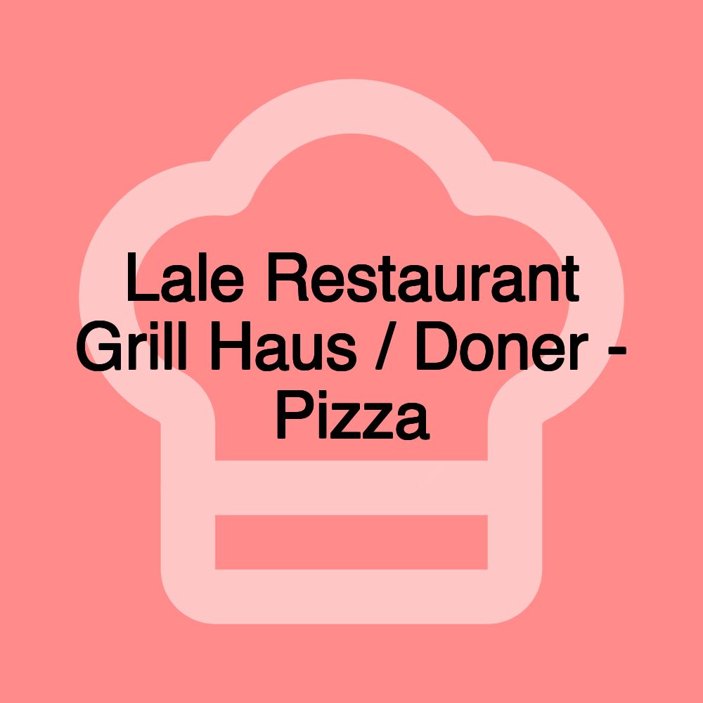 Lale Restaurant Grill Haus / Doner - Pizza Lale Restaurant Grill Haus / Doner - Pizza