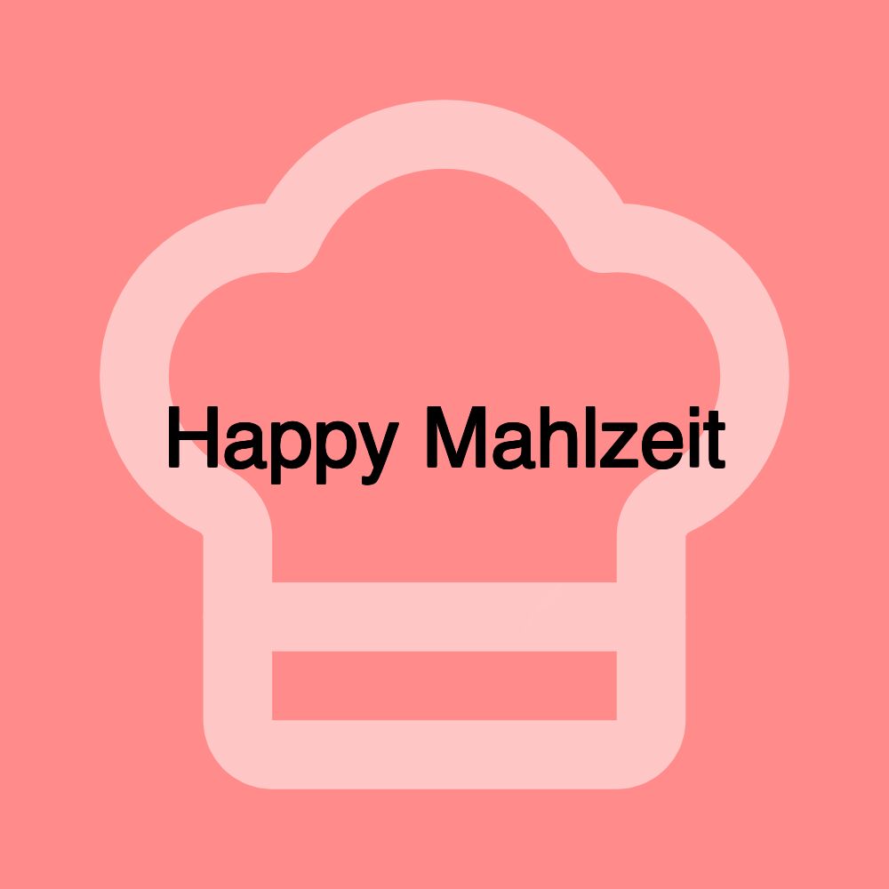 Happy Mahlzeit