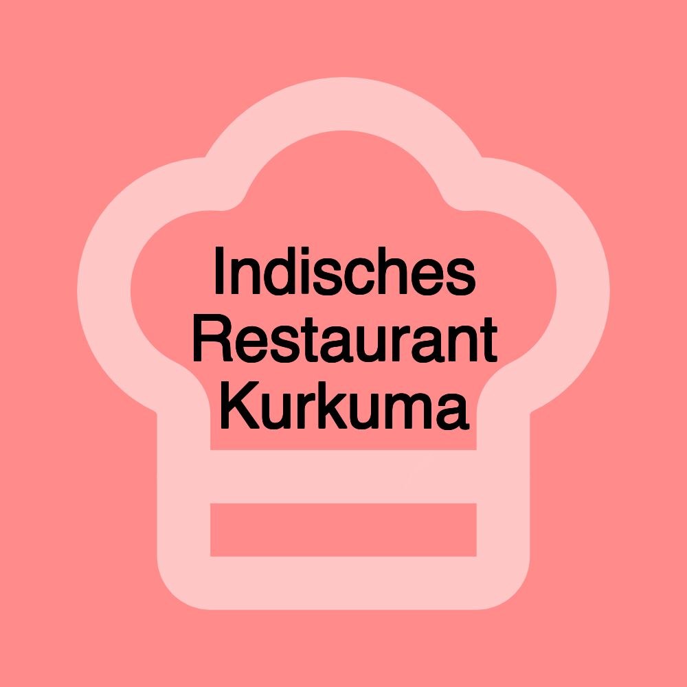 Indisches Restaurant Kurkuma Indisches Restaurant Kurkuma