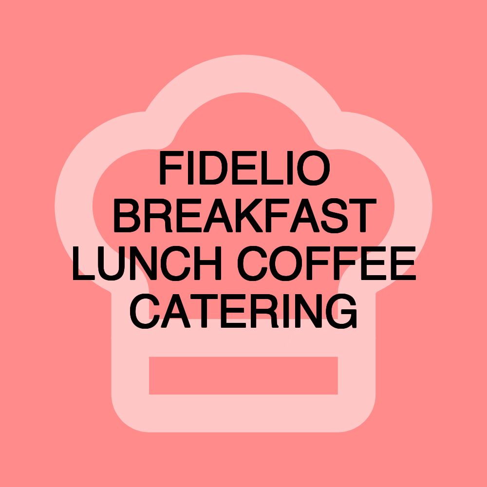 FIDELIO BREAKFAST LUNCH COFFEE CATERING