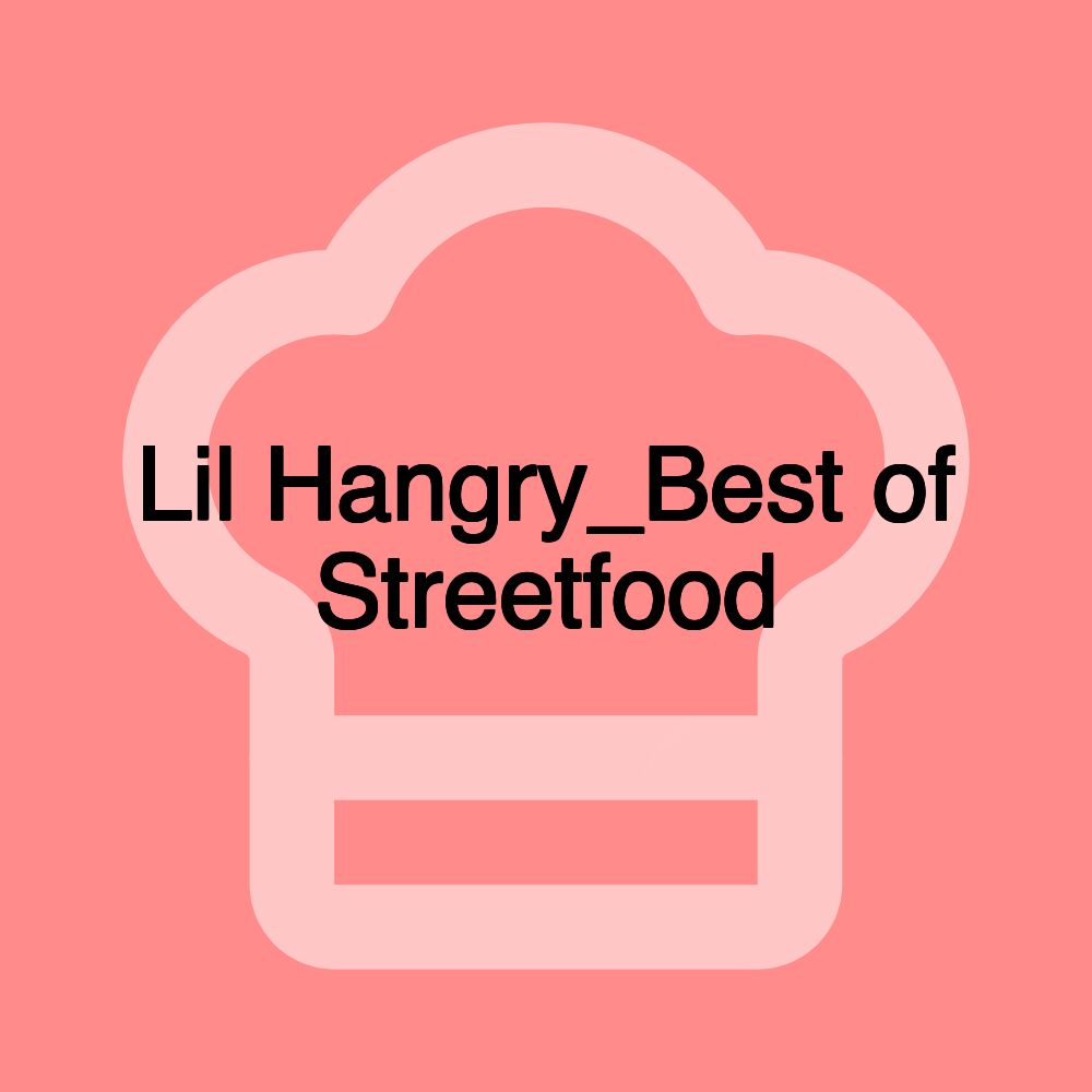 Lil Hangry_Best of Streetfood