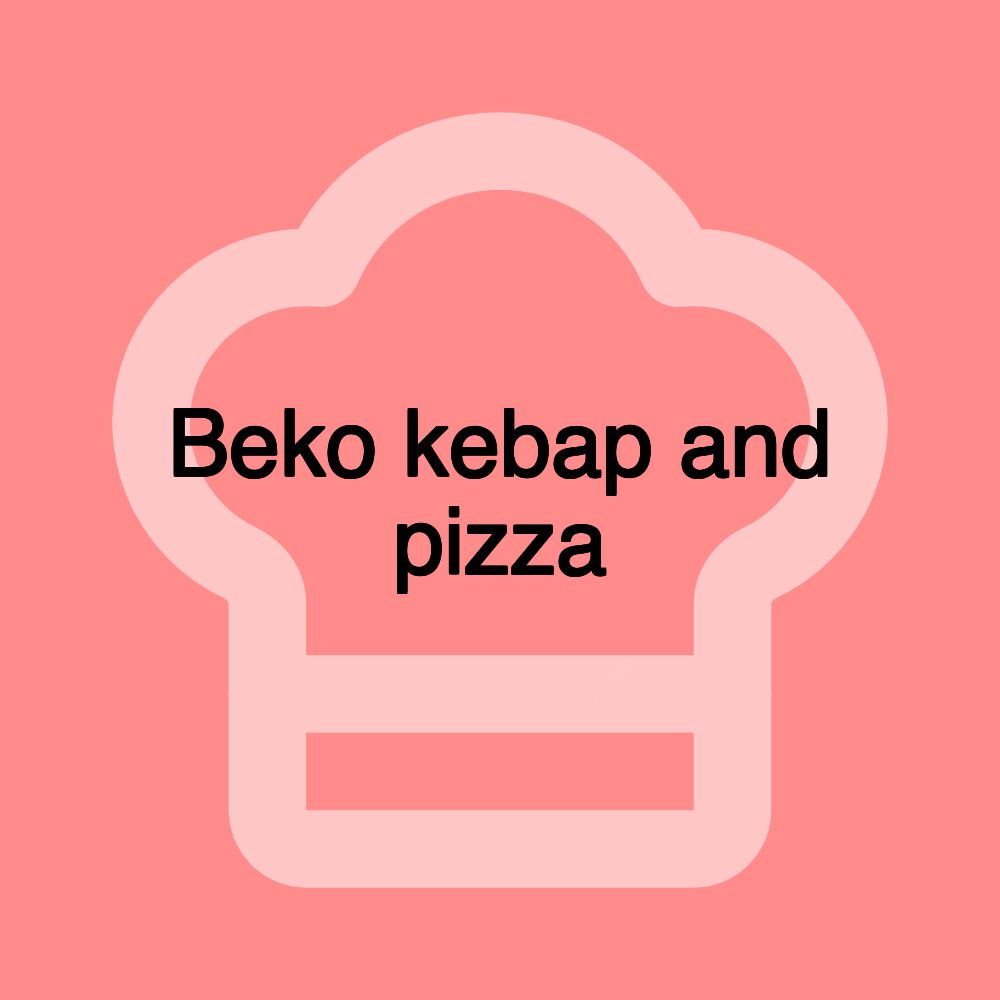 Beko kebap and pizza