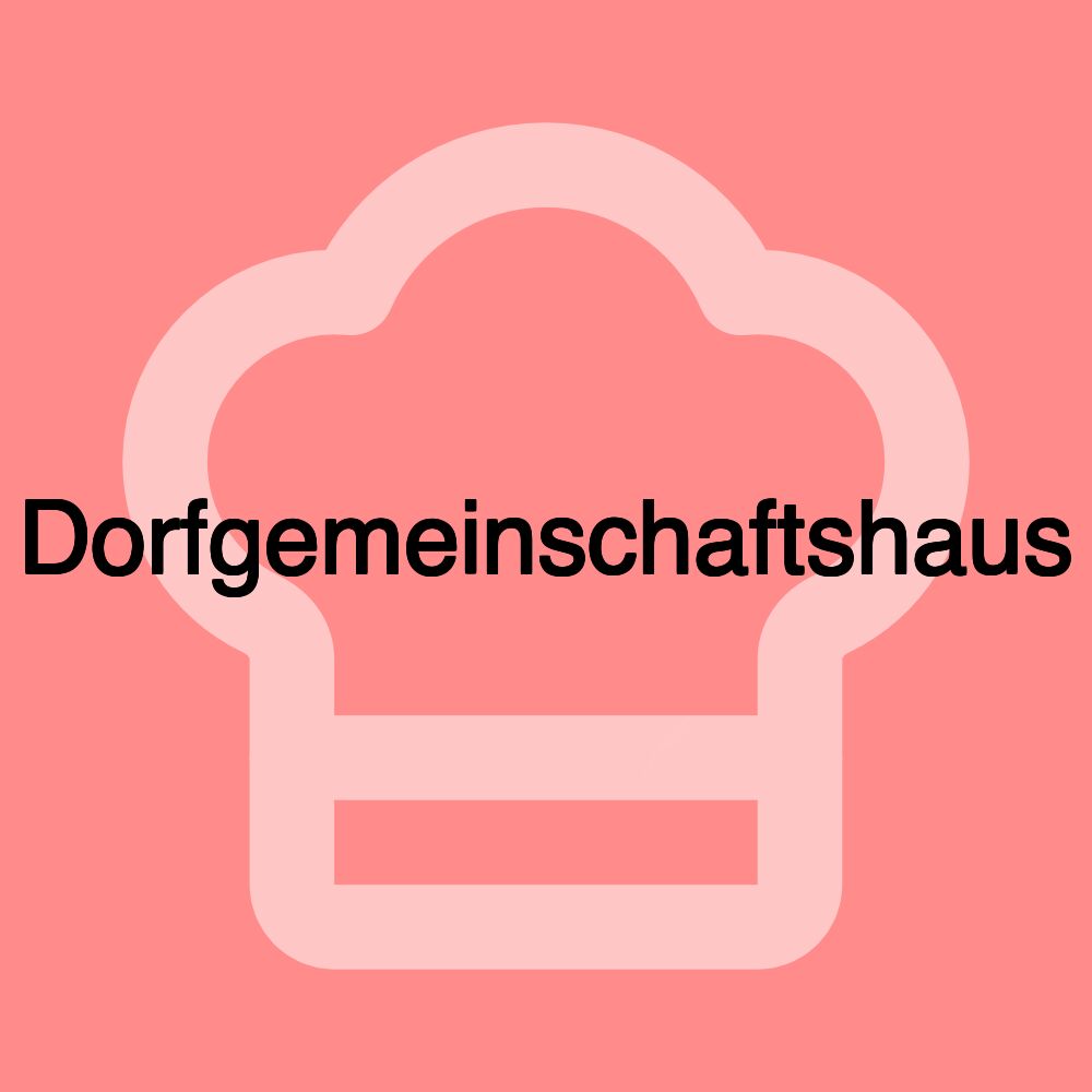 Dorfgemeinschaftshaus Dorfgemeinschaftshaus
