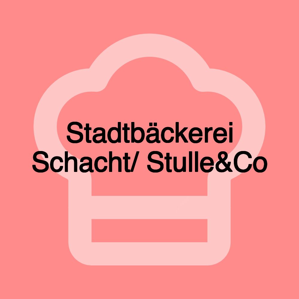 Stadtbäckerei Schacht/ Stulle&Co Stadtbäckerei Schacht/ Stulle&Co