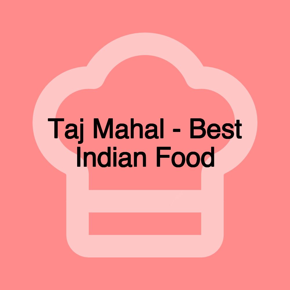 Taj Mahal - Best Indian Food