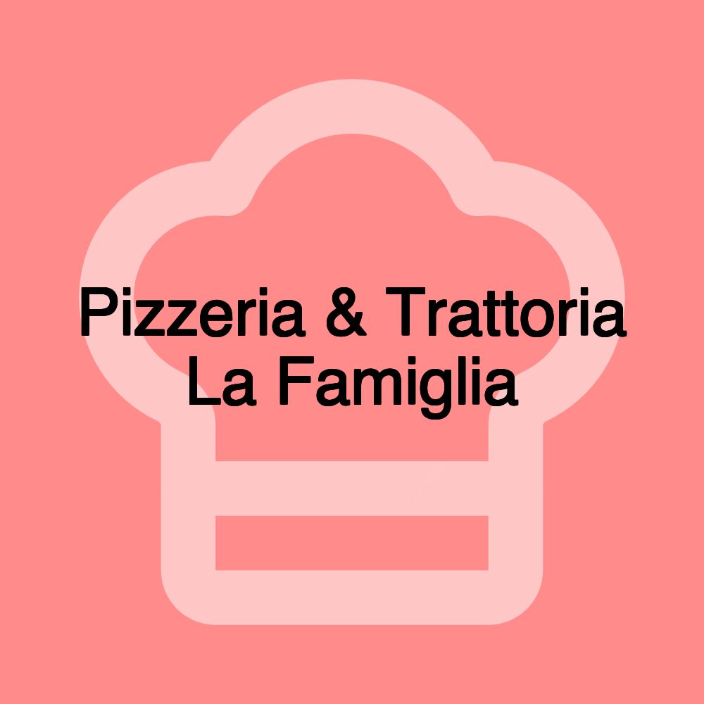 Pizzeria & Trattoria La Famiglia