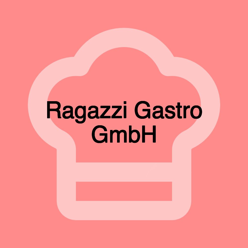 Ragazzi Gastro GmbH Ragazzi Gastro GmbH