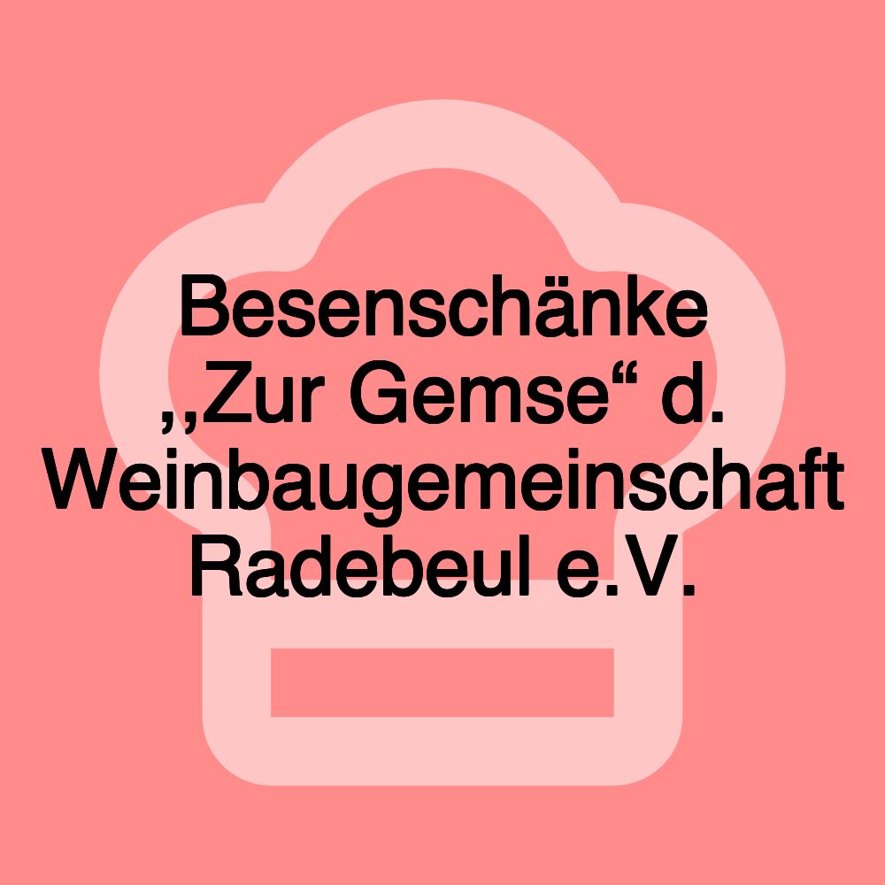 Besenschänke ,,Zur Gemse“ d. Weinbaugemeinschaft Radebeul e.V. Besenschänke ,,Zur Gemse“ d. Weinbaugemeinschaft Radebeul e.V.
