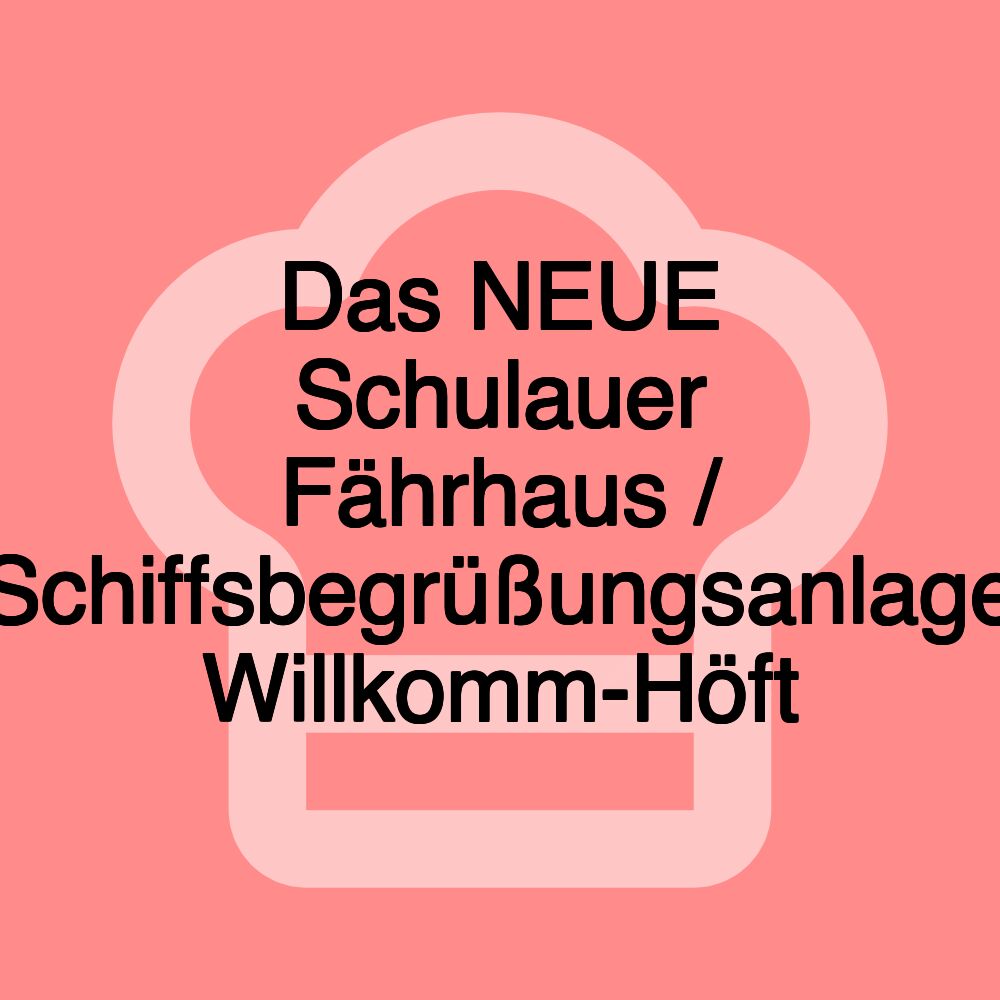 Das NEUE Schulauer Fährhaus / Schiffsbegrüßungsanlage Willkomm-Höft Das NEUE Schulauer Fährhaus / Schiffsbegrüßungsanlage Willkomm-Höft
