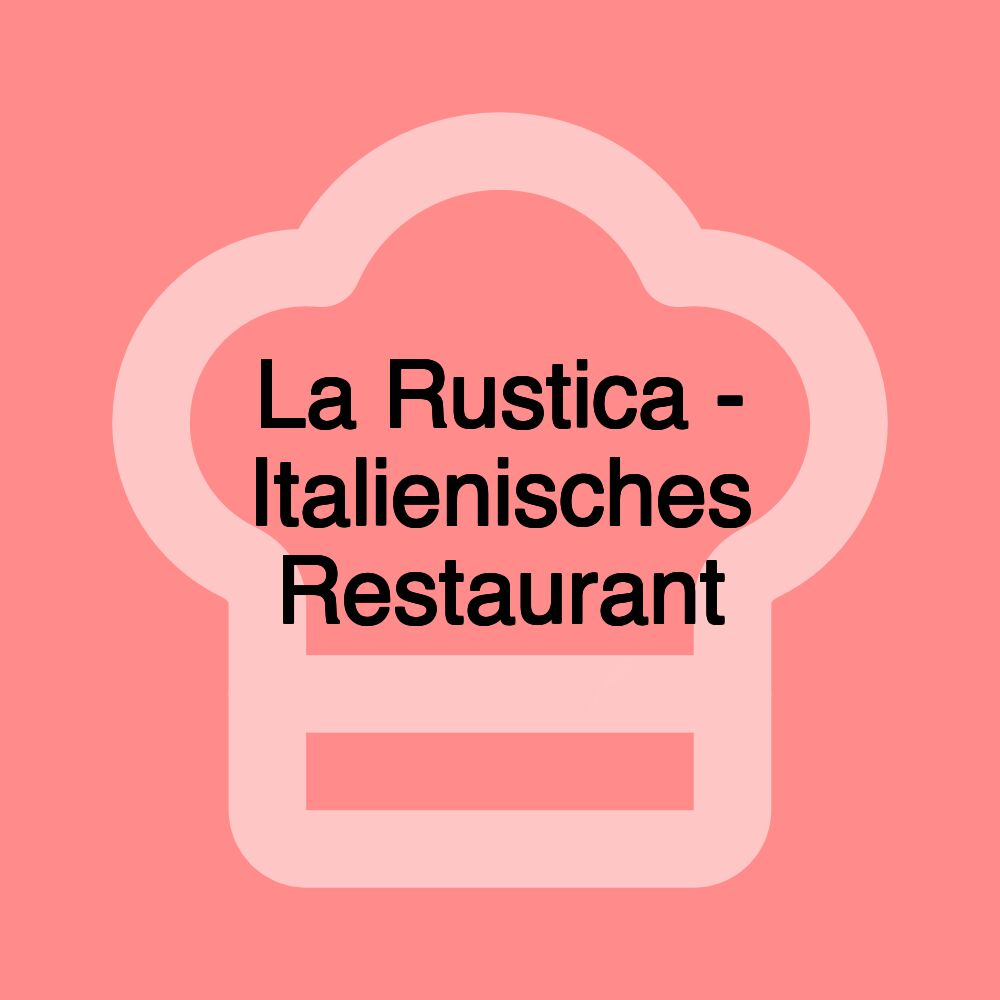 La Rustica - Italienisches Restaurant La Rustica - Italienisches Restaurant