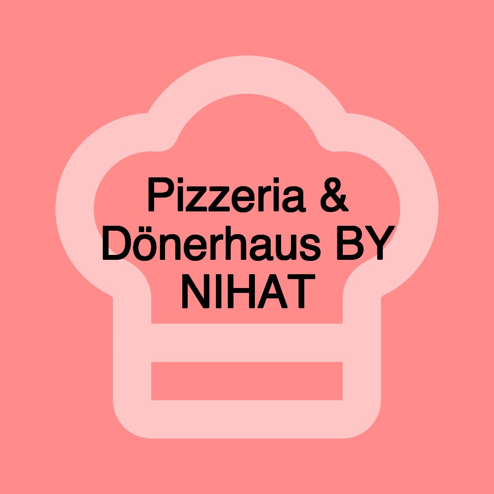 Pizzeria & Dönerhaus BY NIHAT