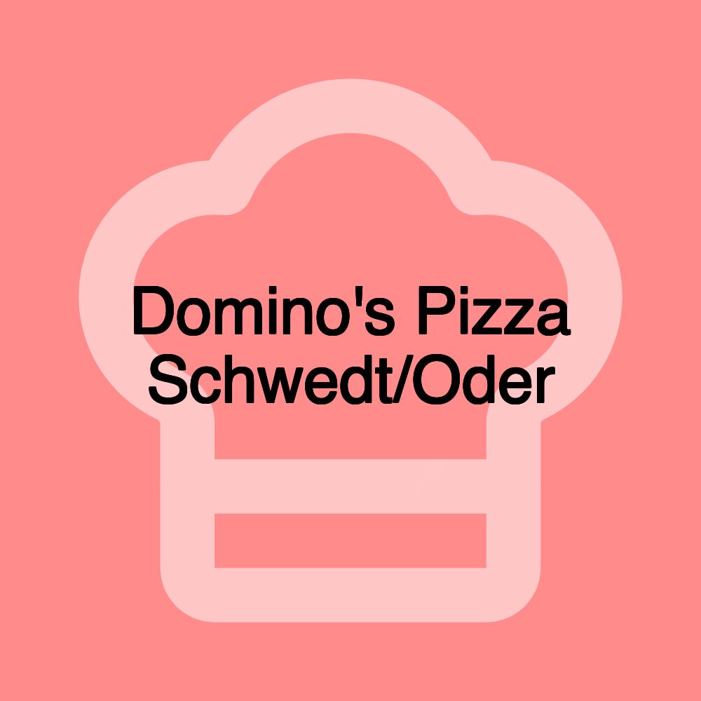 Domino's Pizza Schwedt/Oder Domino's Pizza Schwedt/Oder