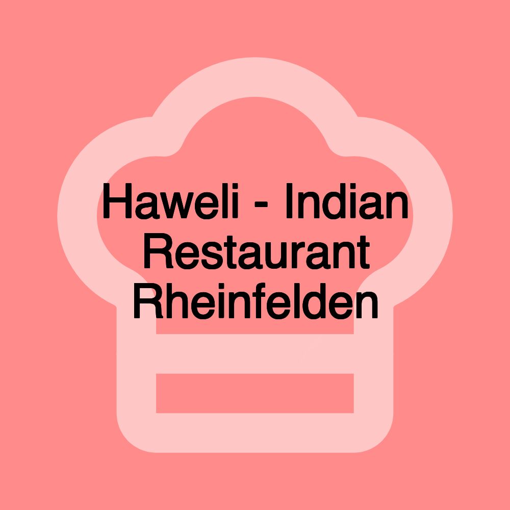 Haweli - Indian Restaurant Rheinfelden