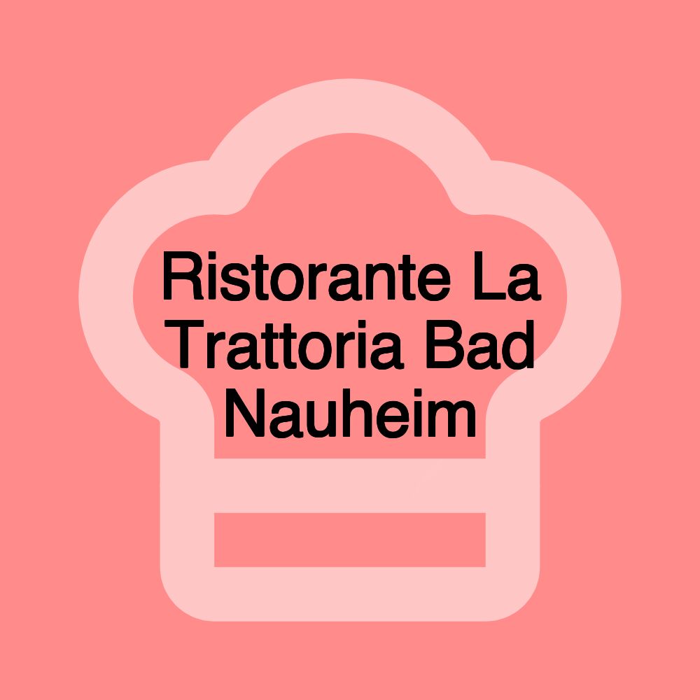 Ristorante La Trattoria Bad Nauheim Ristorante La Trattoria Bad Nauheim