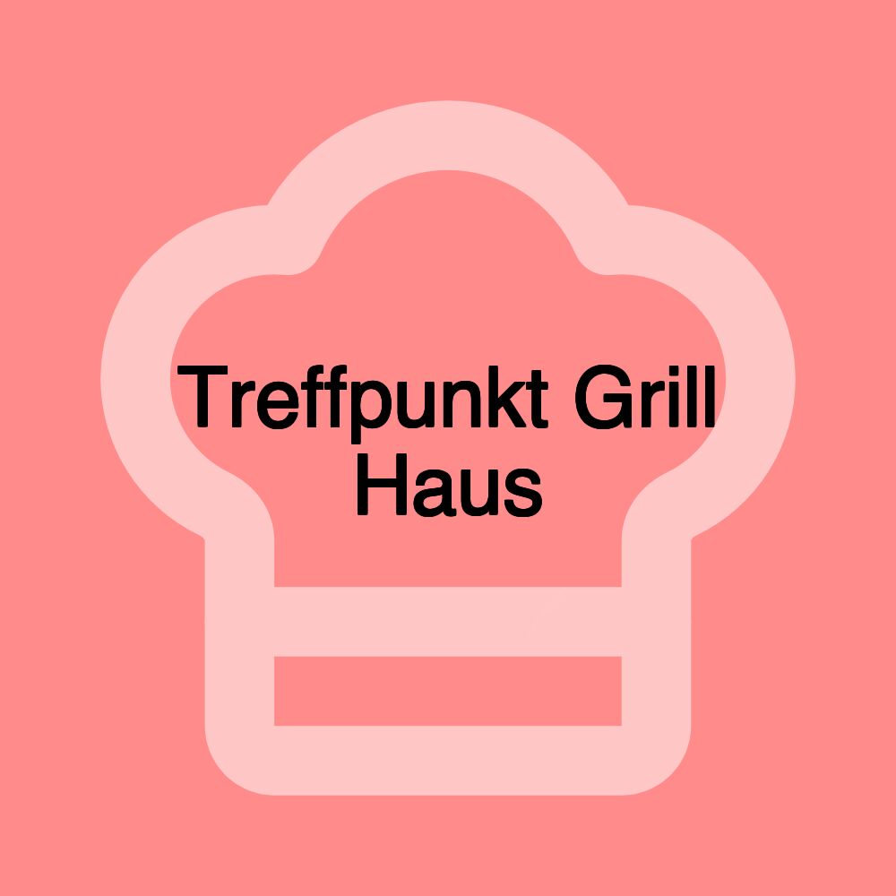 Treffpunkt Grill Haus Treffpunkt Grill Haus
