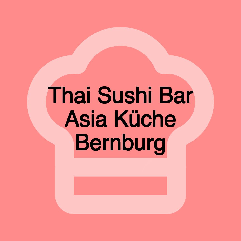 Thai Sushi Bar Asia Küche Bernburg Thai Sushi Bar Asia Küche Bernburg
