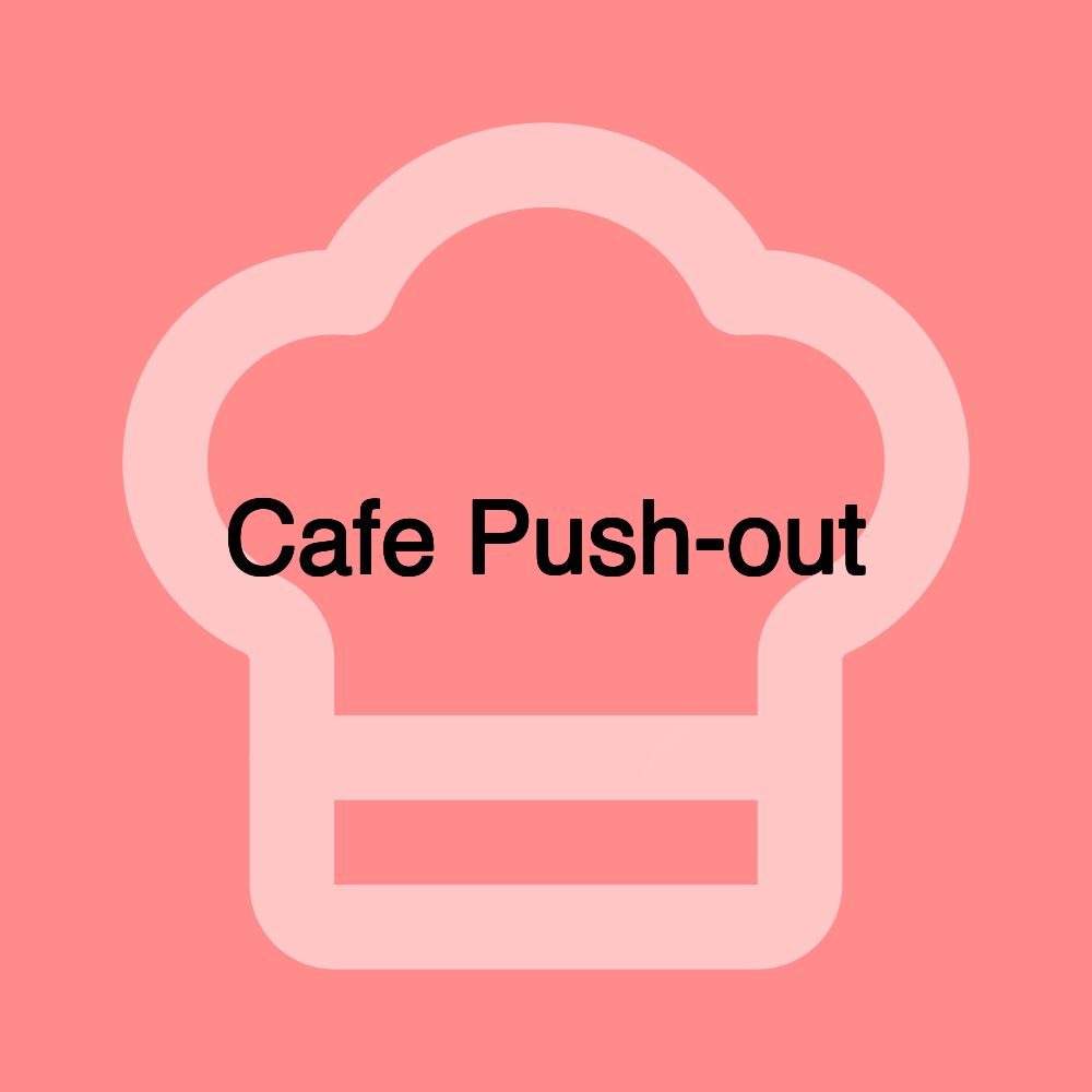 Cafe Push-out