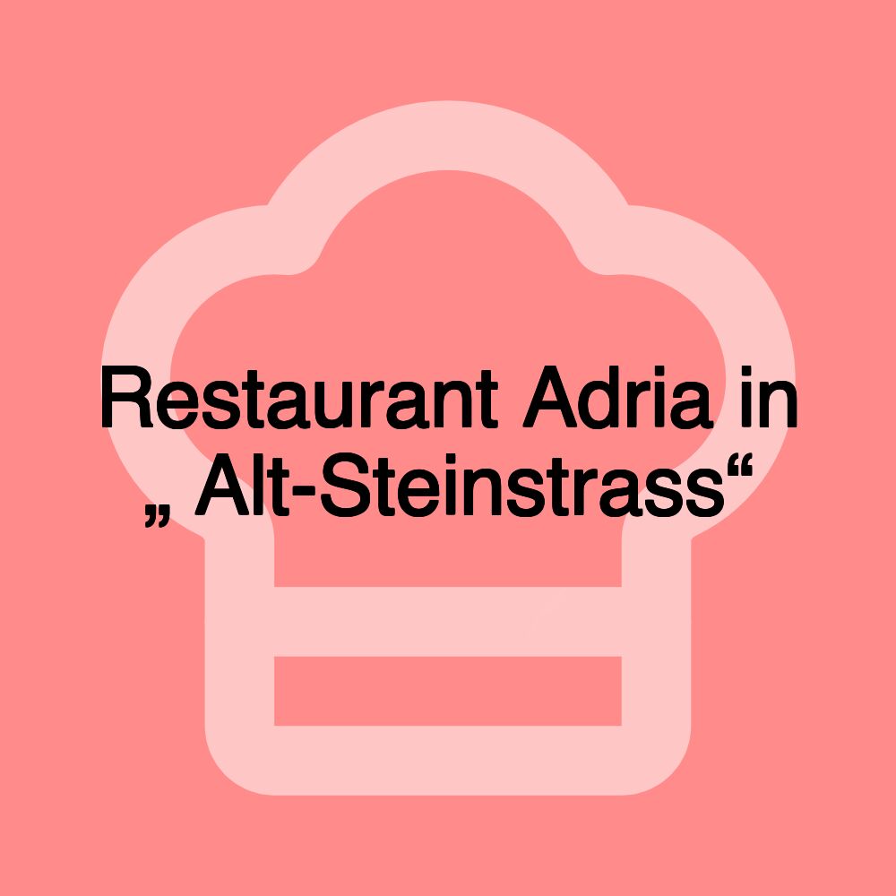Restaurant Adria in „ Alt-Steinstrass“