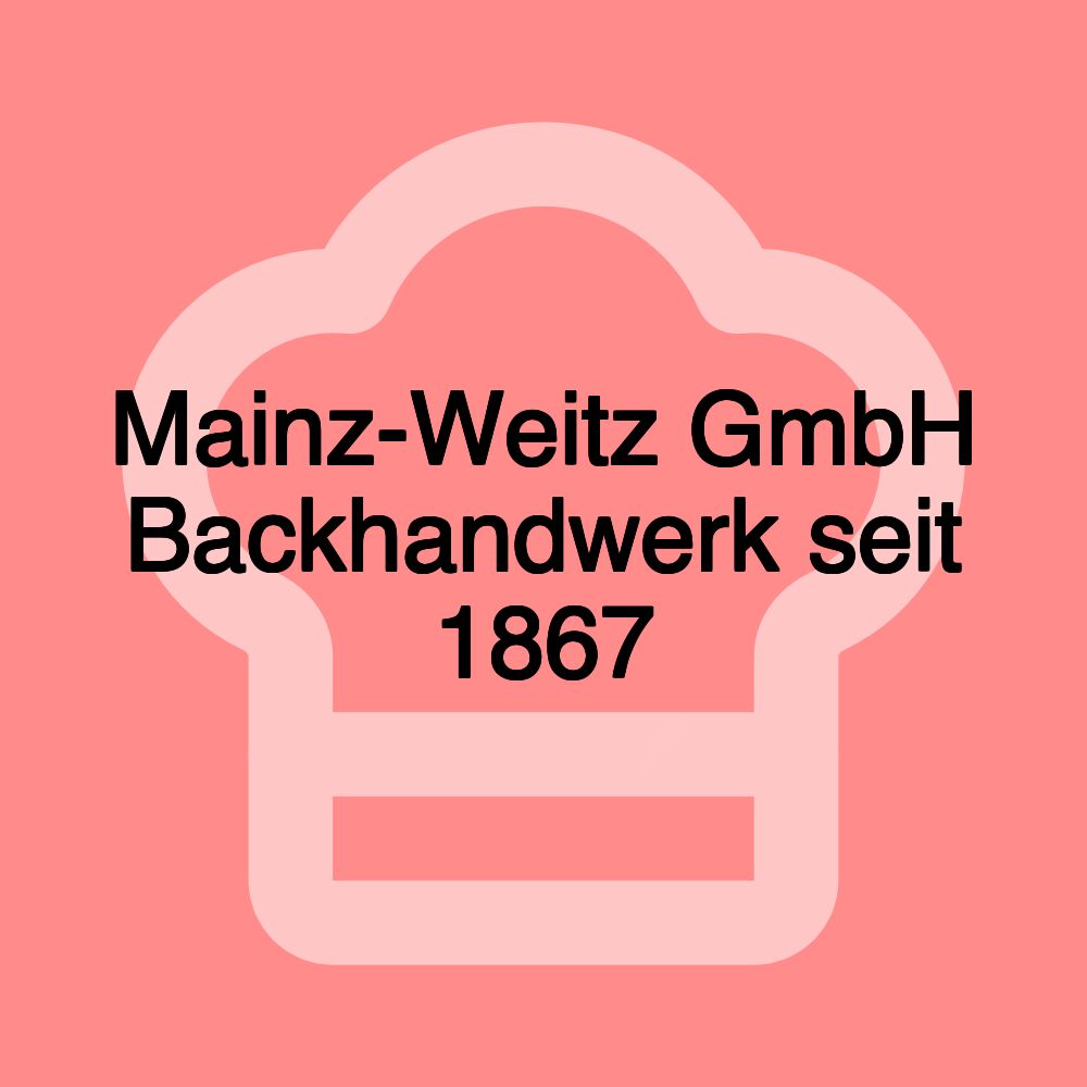 Mainz-Weitz GmbH Backhandwerk seit 1867