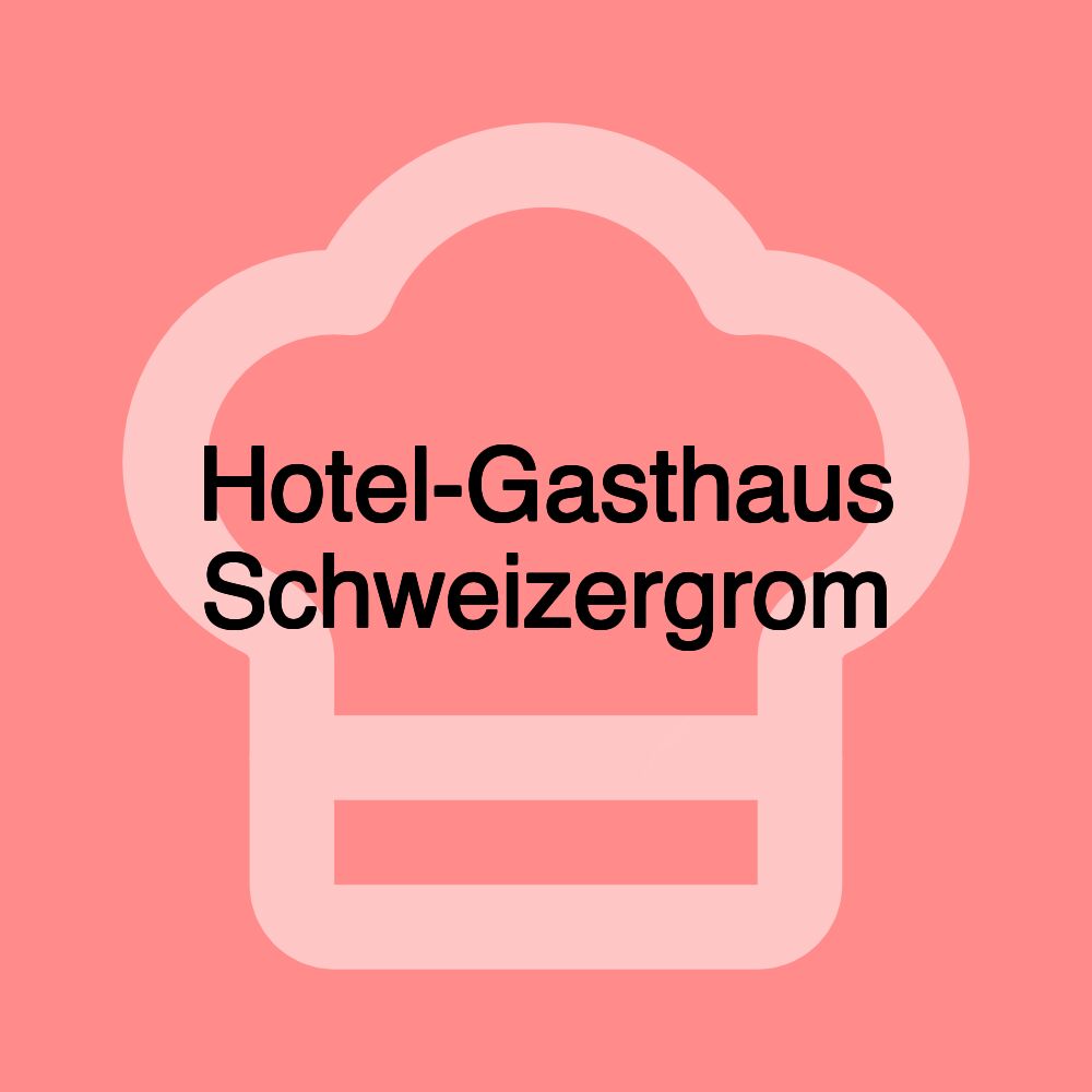 Hotel-Gasthaus Schweizergrom