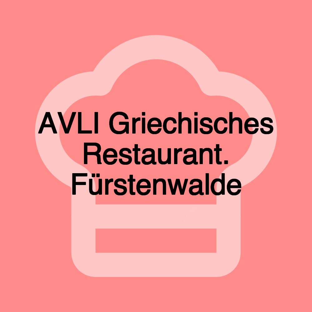 AVLI Griechisches Restaurant. Fürstenwalde AVLI Griechisches Restaurant. Fürstenwalde
