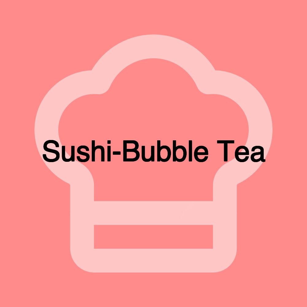 Sushi-Bubble Tea Sushi-Bubble Tea