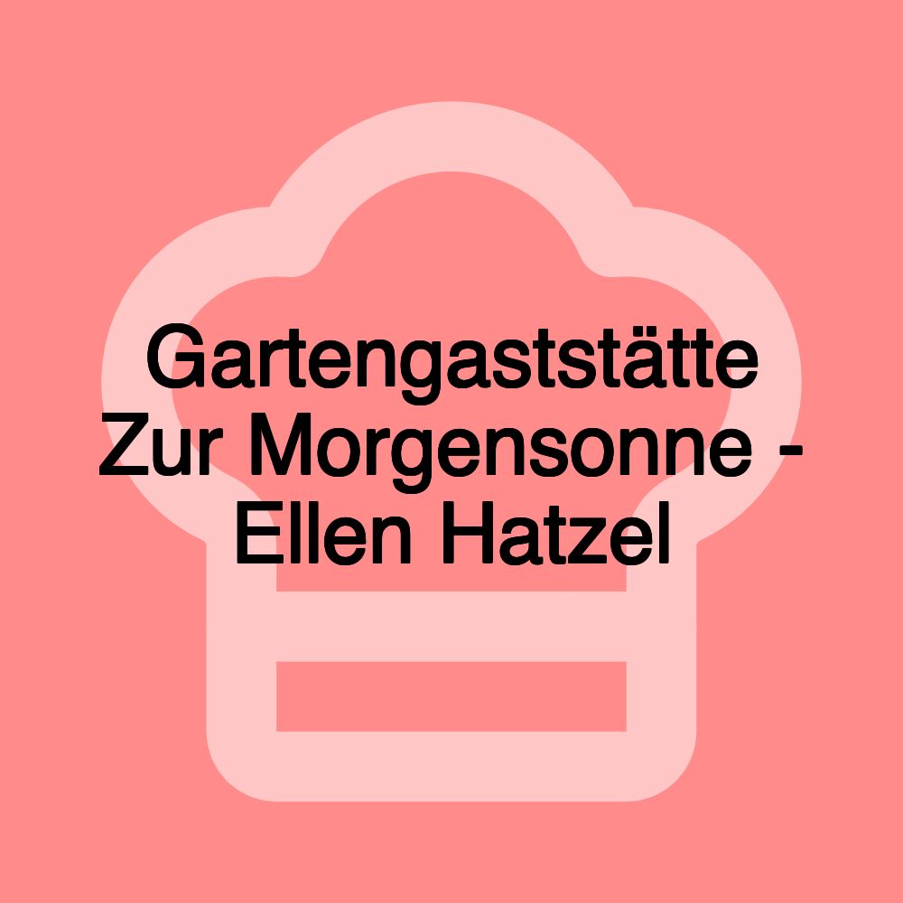 Gartengaststätte Zur Morgensonne - Ellen Hatzel