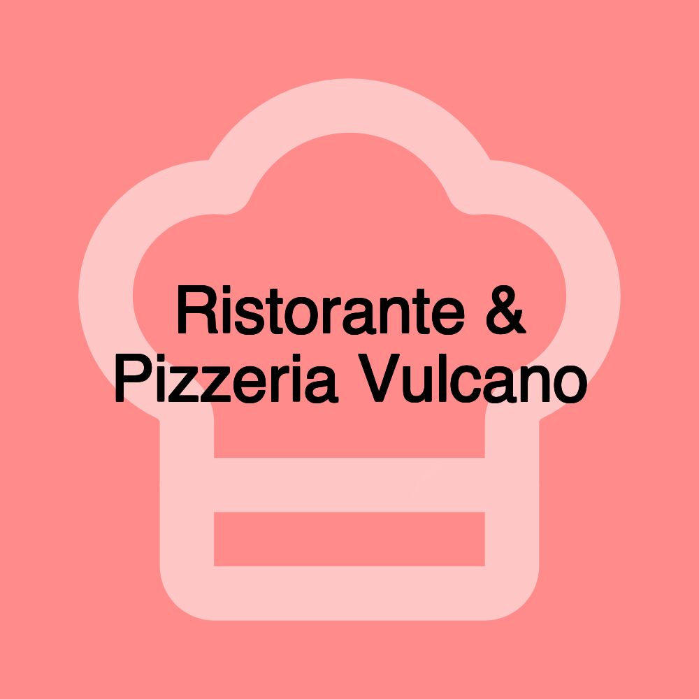 Ristorante & Pizzeria Vulcano