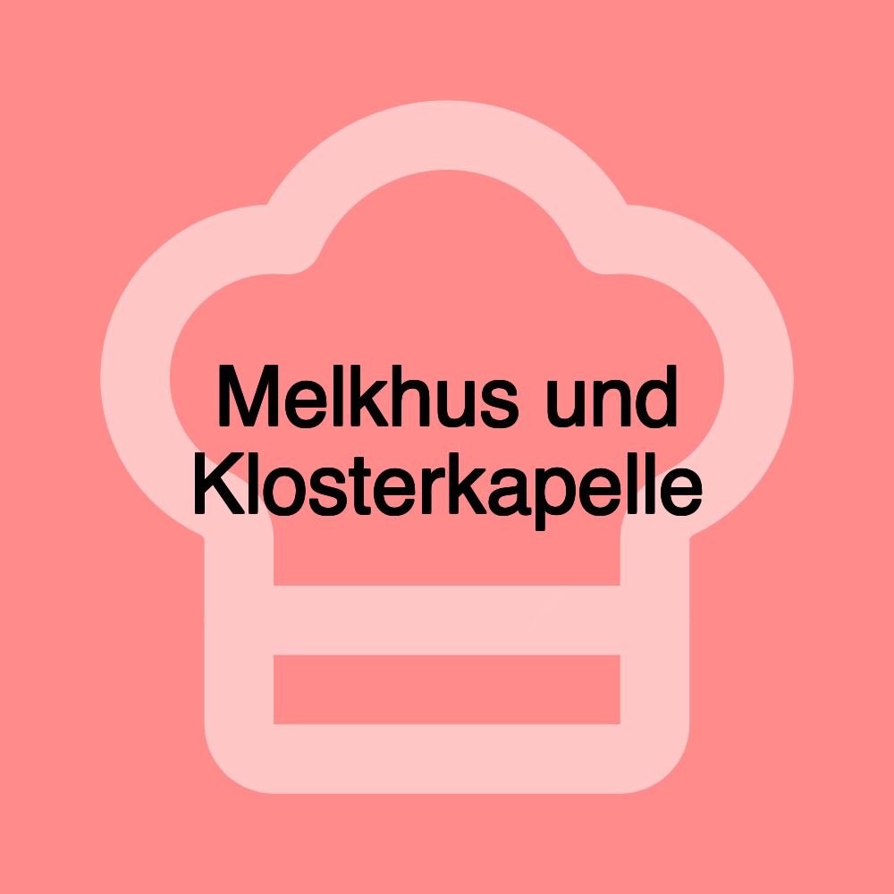 Melkhus und Klosterkapelle