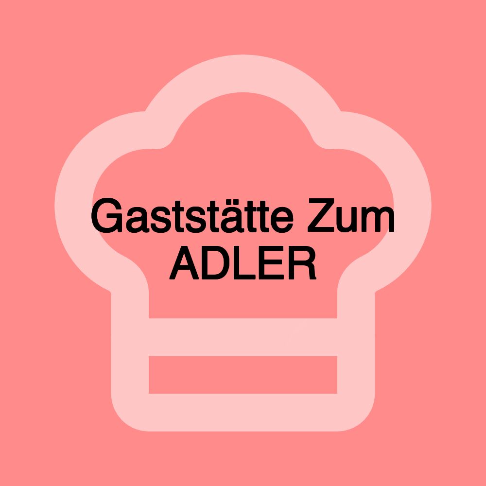 Gaststätte Zum ADLER Gaststätte Zum ADLER