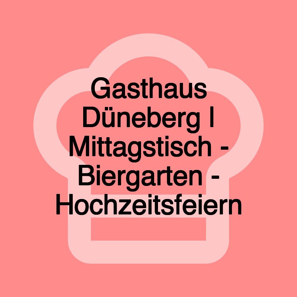 Gasthaus Düneberg | Mittagstisch - Biergarten - Hochzeitsfeiern Gasthaus Düneberg | Mittagstisch - Biergarten - Hochzeitsfeiern