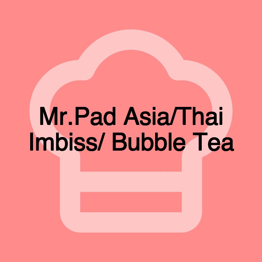 Mr.Pad Asia/Thai Imbiss/ Bubble Tea