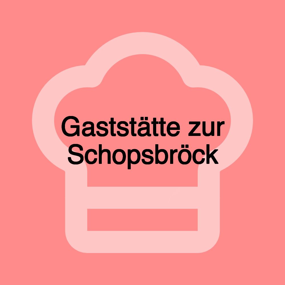 Gaststätte zur Schopsbröck
