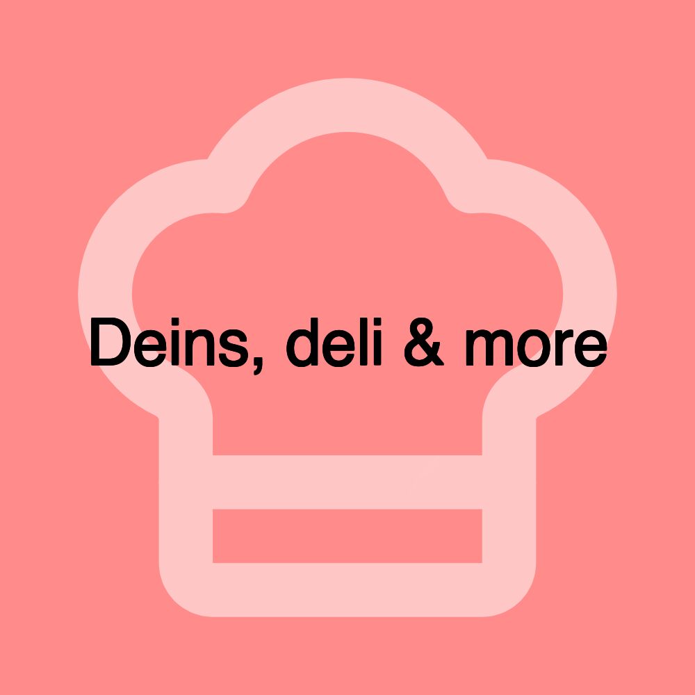 Deins, deli & more