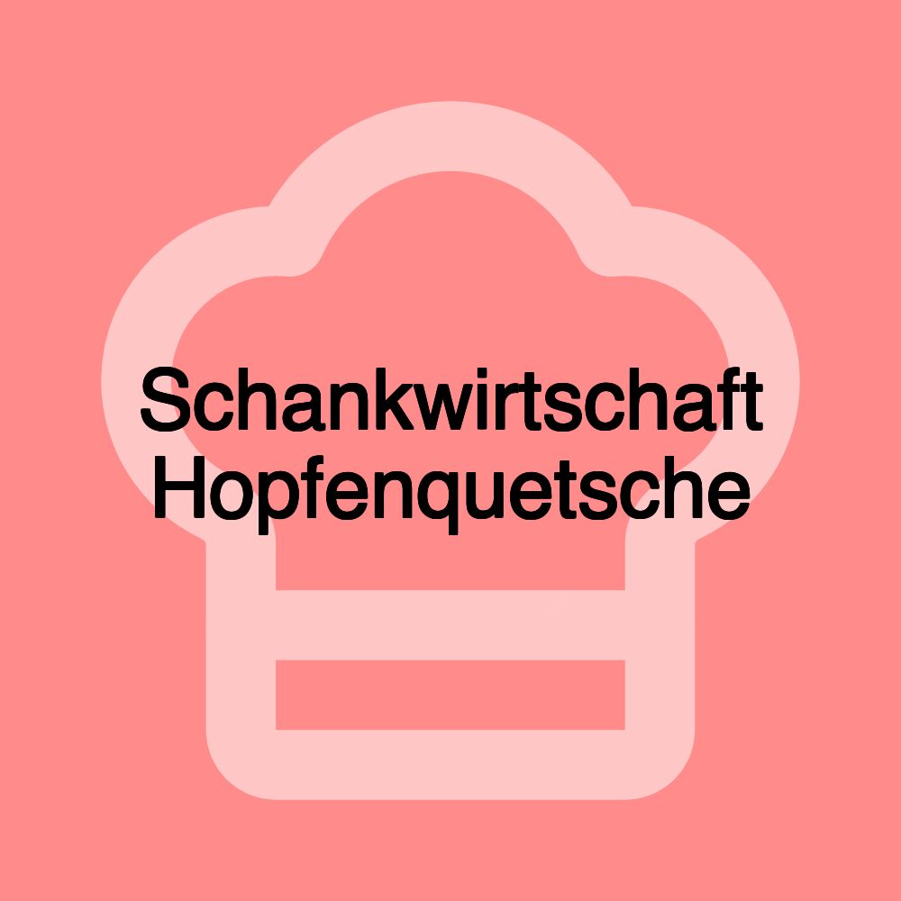Schankwirtschaft Hopfenquetsche Schankwirtschaft Hopfenquetsche