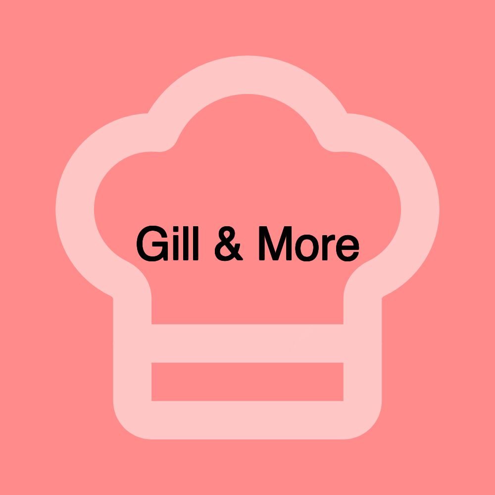 Gill & More