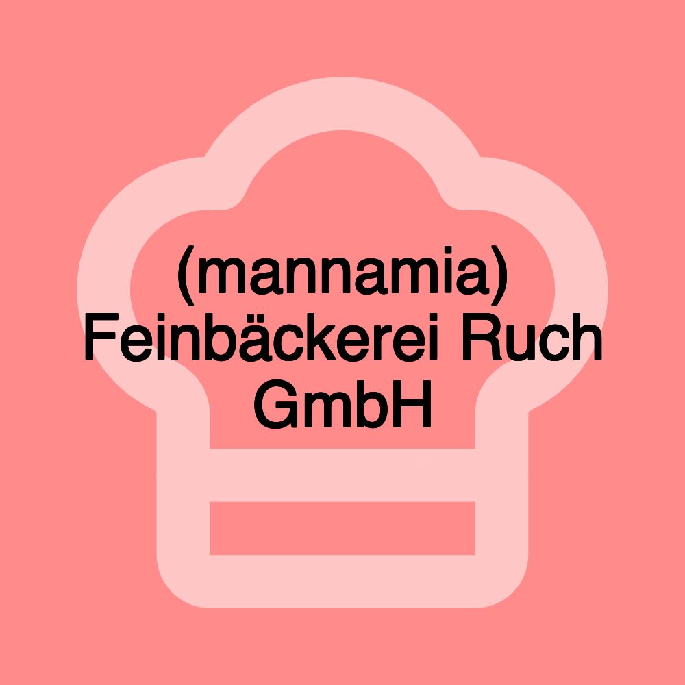 (mannamia) Feinbäckerei Ruch GmbH (mannamia) Feinbäckerei Ruch GmbH