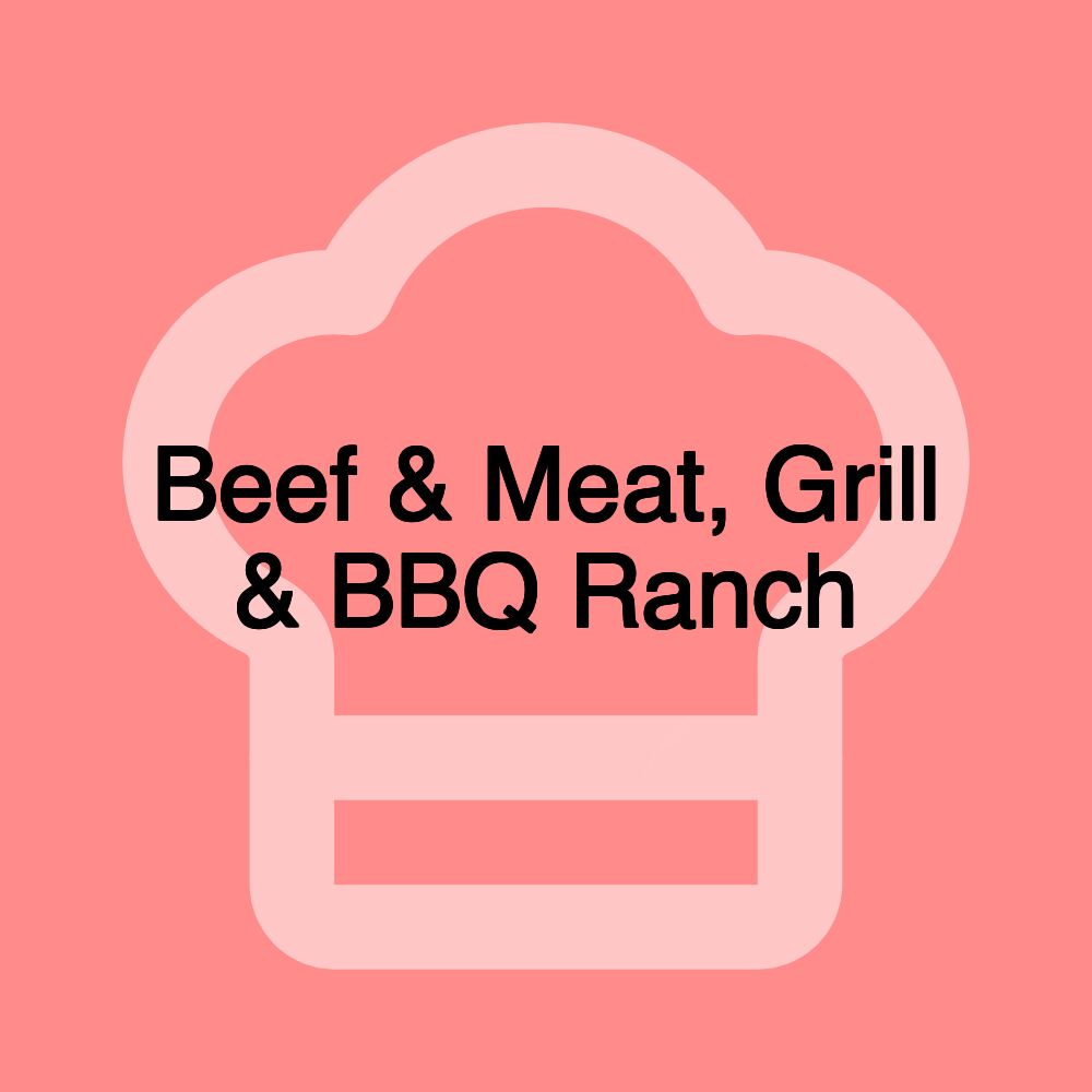 Beef & Meat, Grill & BBQ Ranch