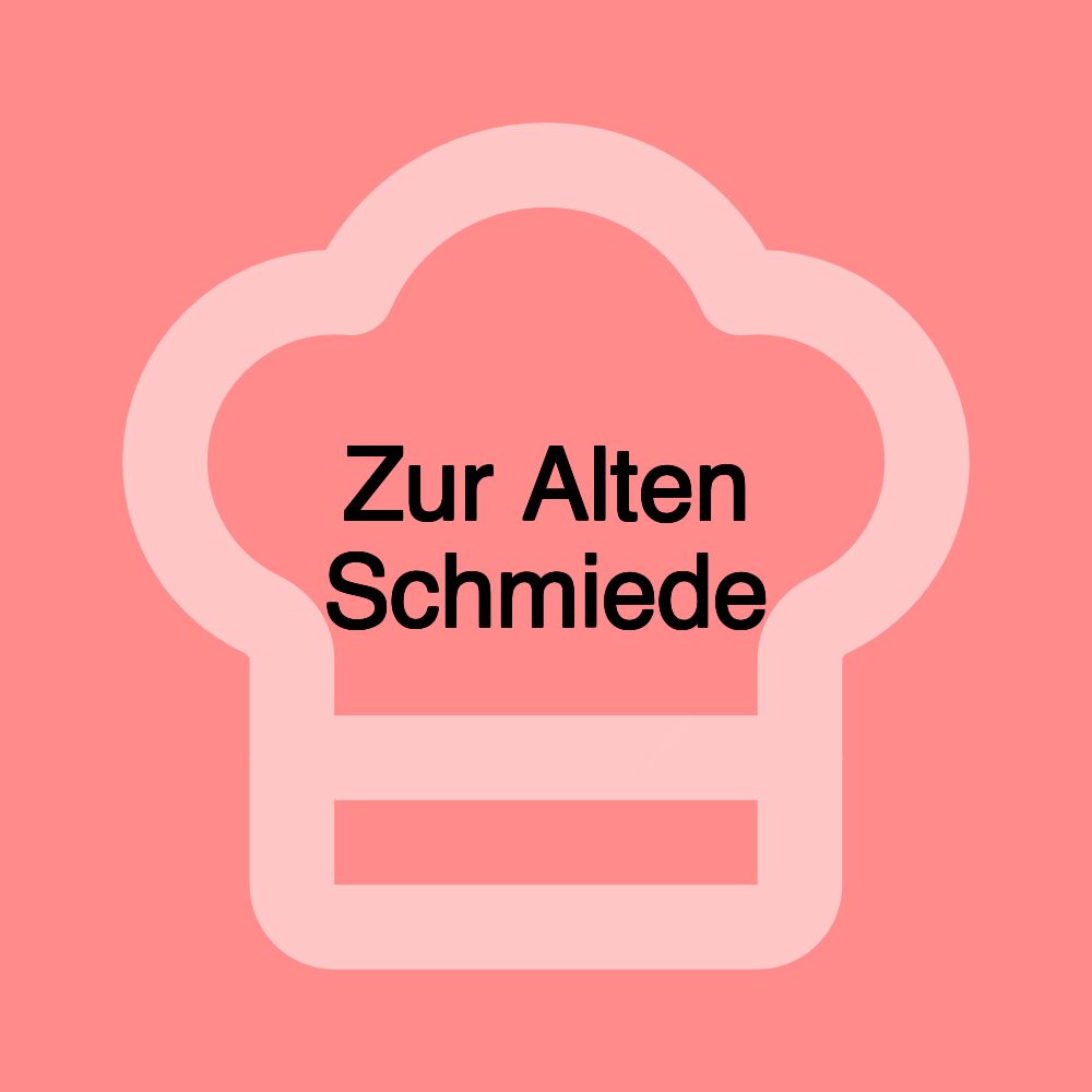 Zur Alten Schmiede Zur Alten Schmiede