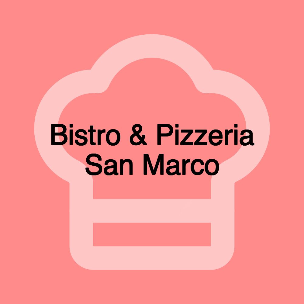 Bistro & Pizzeria San Marco Bistro & Pizzeria San Marco