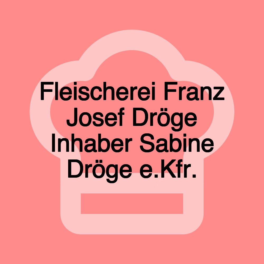 Fleischerei Franz Josef Dröge Inhaber Sabine Dröge e.Kfr.