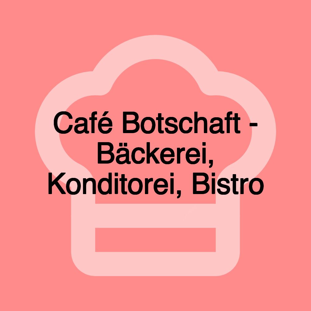 Café Botschaft - Bäckerei, Konditorei, Bistro