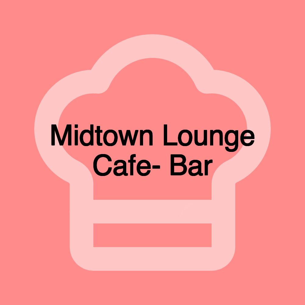 Midtown Lounge Cafe- Bar Midtown Lounge Cafe- Bar