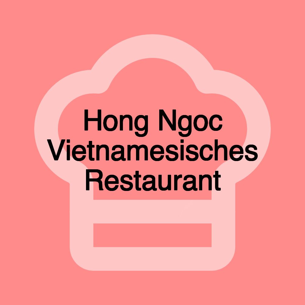 Hong Ngoc Vietnamesisches Restaurant Hong Ngoc Vietnamesisches Restaurant
