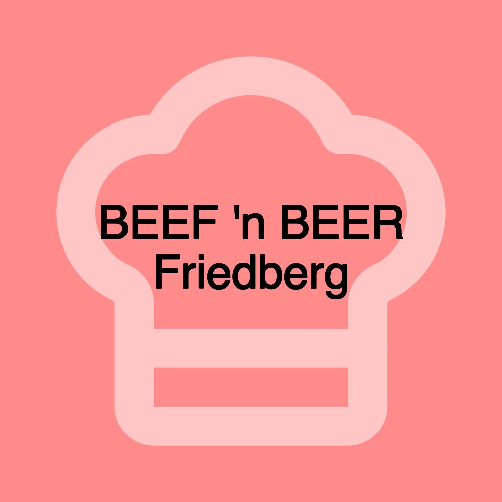BEEF 'n BEER Friedberg BEEF 'n BEER Friedberg