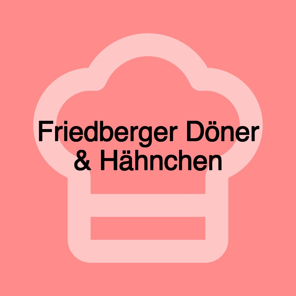 Friedberger Döner & Hähnchen Friedberger Döner & Hähnchen