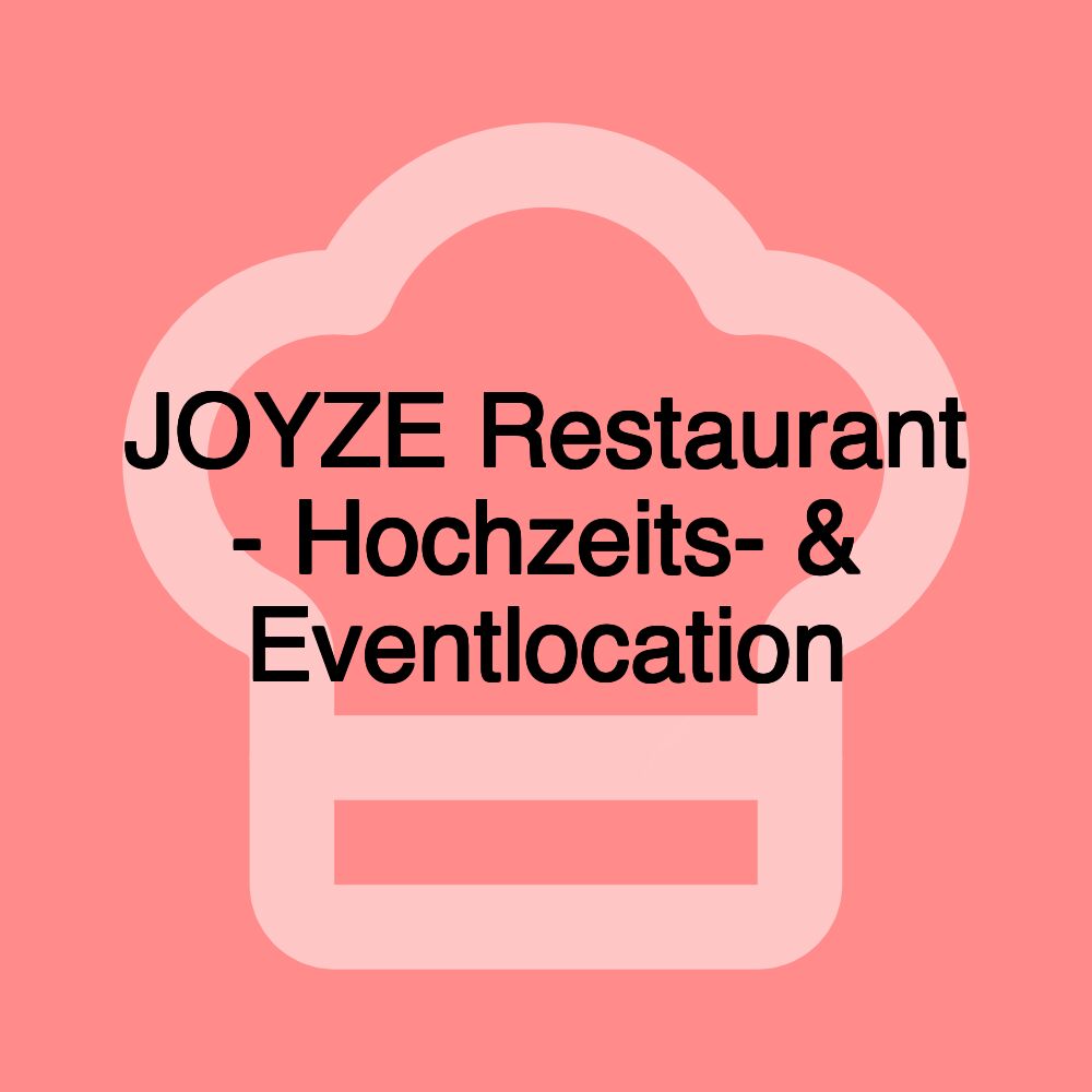 JOYZE Restaurant - Hochzeits- & Eventlocation JOYZE Restaurant - Hochzeits- & Eventlocation